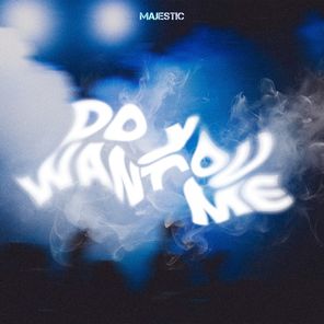Majestic – DO YOU WANT ME