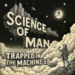 Science of man – TRAPPED INSIDE THE MACHINE EP
