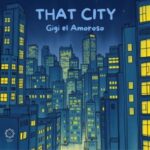 Gigi El Amoroso – That city