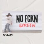 Ri Kasti – No Fckn Screen