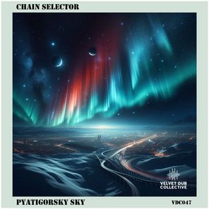 Velvet Dub Collective, Chain Selector – Pyatigorsky Sky