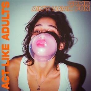 Act Like Adults, GRMR – Ain’t Havin Fun