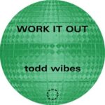 Todd Wibes – Work It Out