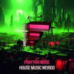 Pray For More – House Music Weirdo