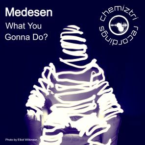 Medesen – What You Gonna Do?