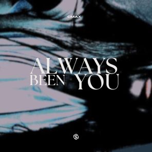 CMAX – Always Been You