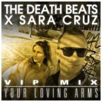 The Death Beats, Sara Cruz – Your Loving Arms (VIP Mix)