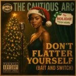 The Cautious Arc – DON’T FLATTER YOURSELF (BAIT AND SWITCH) (THE HOLIDAY VERSION)