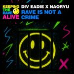 Div Eadie, NAORYU – Rave Is Not A Crime