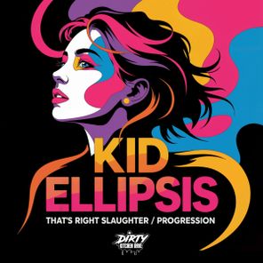 Kid Ellipsis – That’s Right Slaughter / Progression