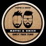 Mattei & Omich – Only This Time