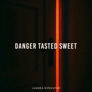 Juanda Sipahutar – Danger Tasted Sweet