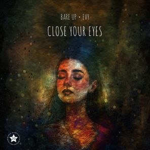 Bare Up, EVY – Close Your Eyes