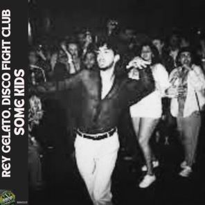 Rey Gelato, Disco Fight Club – Some Kids