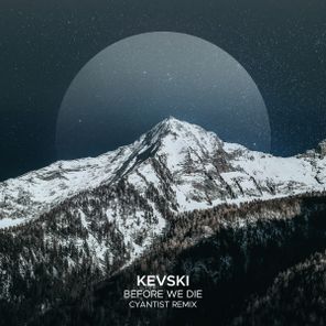 Cyantist, KEVSKI – Before We Die (Cyantist Remix)