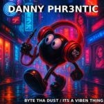 Danny Phr3ntic – Byte Tha Dust / Its a Viben Thing