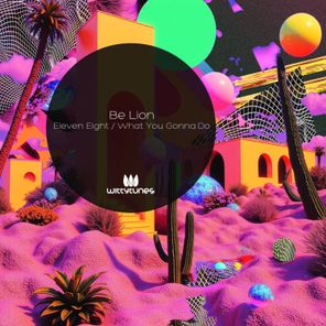 Be Lion – Eleven Eight / What You Gonna Do