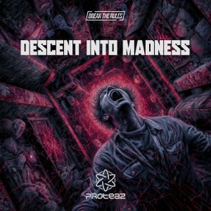 Break The Rules, Proteaz – Descent Into Madness