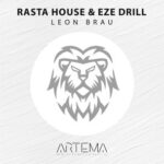 Eze Drill, Rasta House – Leon Brau
