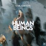 GAR, Guineve – Human Beings