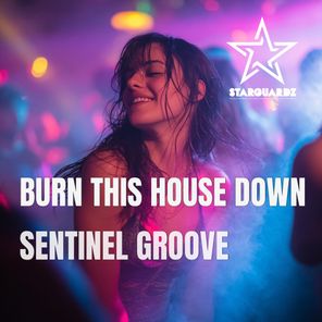 Sentinel Groove – Burn This House Down