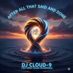 DJ CLOUD-9 – After All That Said And Done