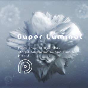 Super Luminal – Polar Impact Records Artist Selection: Super Luminal, Vol. 3