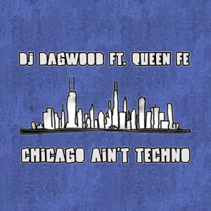 DJ Dagwood, Queen Fe – Chicago Ain’t Techno