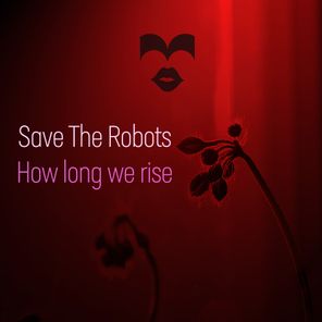 Save The Robots – How Long We Rise