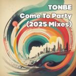 Tonbe – Come to Party (2025 Mixes)