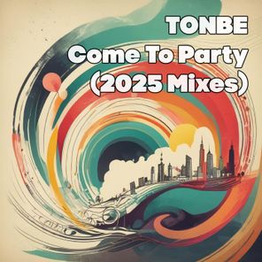 Tonbe – Come to Party (2025 Mixes)