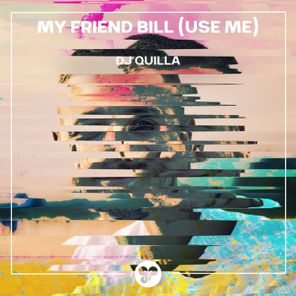 DJ Quilla – My Friend Bill (Use Me)