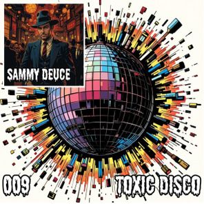 Sammy Deuce – Toxic Disco 009