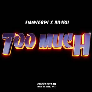 Emmygrey, DIIYBII – Too Much