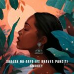 Smokey (IN), Bhavya Pandit – Saajan Na Aaye