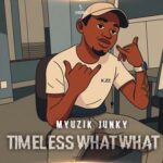 Myuzik Junky – Timeless what what