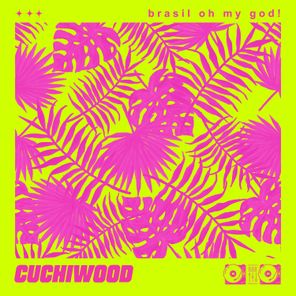 Cuchiwood – Brasil oh my God!