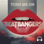 THE BEATBANGERS – Turn Me On