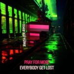 Pray For More – Everybody Get Lost