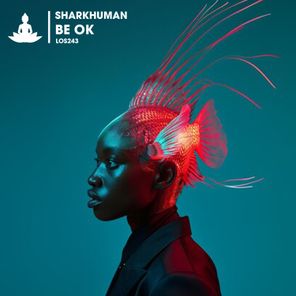 Sharkhuman - Be Ok 1 Sharkhuman – Be Ok