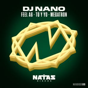 DJ Nano – Feel A6 / Tú y Yo / Megatron