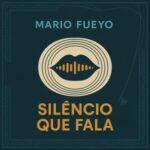 Mario Fueyo – Silêncio que Fala