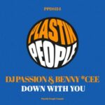 DJ Passion, BENNY * CEE – Down With You