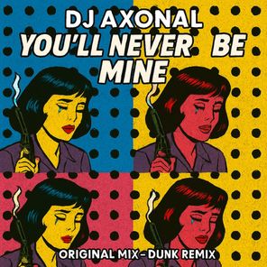 Dunk, Dj Axonal – You’ll Never Be Mine