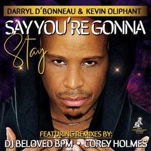 Darryl D’ Bonneau, DJ Beloved – Say You’re Gonna Stay (Including Remixes By DJ Beloved BPM & Corey Holmes)