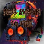Bass Rhythm – So Fine