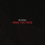 Altesu – Make You Mine