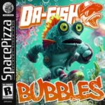 DA FISH – Bubbles