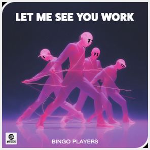 Bingo Players – Let Me See You Work