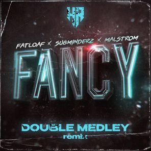 Subminderz, Malstrom – Fancy (Double Medley Remix)